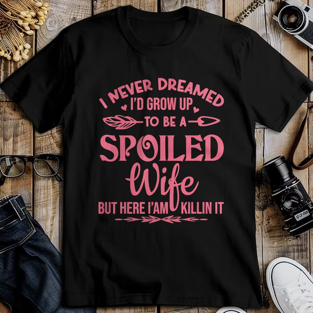 Best Wife Shirt, Wife and Husband Unisex T-Shirt/Hoodie/Sweatshirt HLT00 - Gift for wife T shirt, spoiled wife   I never dreamed i'd grow up to be a spoiled wife Pullover Hood (5)