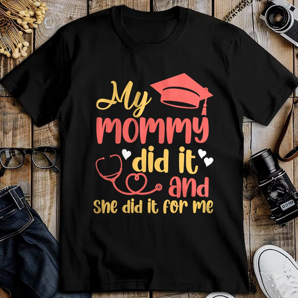 Funny Nurse Shirt, Nurse Unisex T-Shirt/Hoodie/Sweatshirt HLT00 - My Mommy Did It And She Did It For Me Mom Nurse Graduation T-Shirt (1)