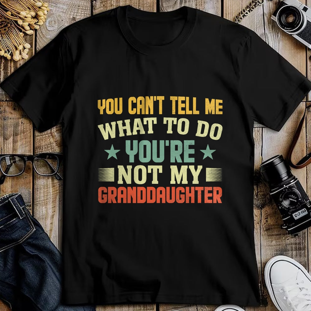 Best Grandpa Shirt, Proud Grandpa Unisex T-Shirt/Hoodie/Sweatshirt HLT00 - You can't Tell me what to do You're not my Granddaughter T-Shirt (4)