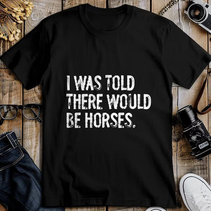 Best Horse Lover Shirt , Funny Horse UnisexT-Shirt/Hoodie/Sweatshirt HLT00 -I was Told There Would Be Horses Funny T-Shirt