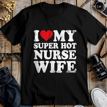 Funny Nurse Shirt, Nurse Unisex T-Shirt/Hoodie/Sweatshirt HLT00 - I Love My Super Hot Nurse Wife Valentine's Day T-Shirt