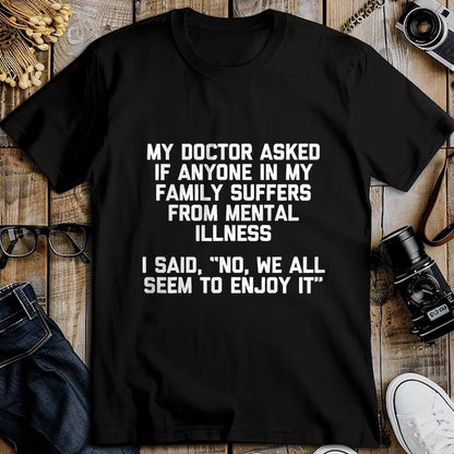 Best Doctor Shirt, Funny Doctor UnisexT-Shirt/Hoodie/Sweatshirt HLT00 - My Doctor Asked If Anyone in My Family Suffers T-Shirt