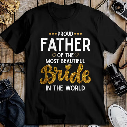 Gift for Dad Shirt, Funny Dad Unisex T-Shirt/Hoodie/Sweatshirt HLT00 – Proud Father of the Most Beautiful Bride Daughter Wedding T-Shirt