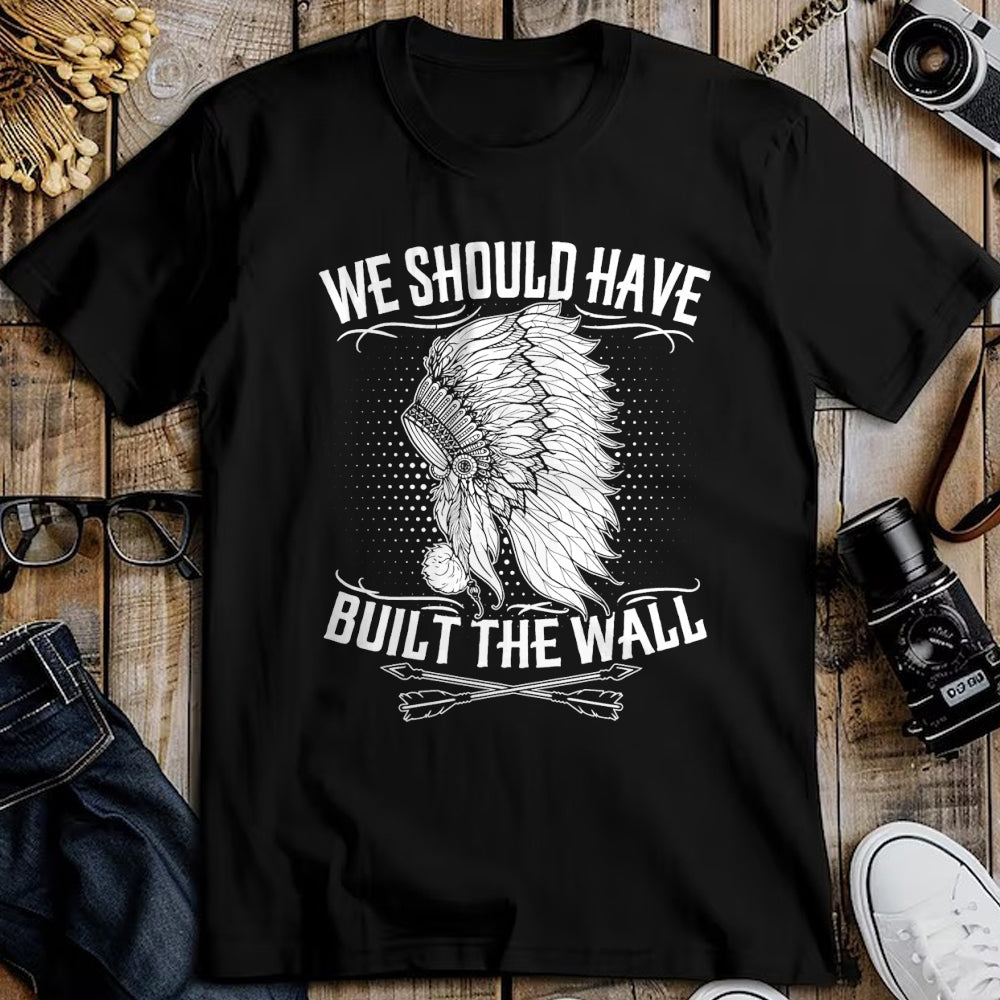 Native American T-Shirts, Vintage Native American Unisex T-Shirt/Hoodie/Sweatshirt HLT00 - We Should Have Built A Wall Native American Quote (1)