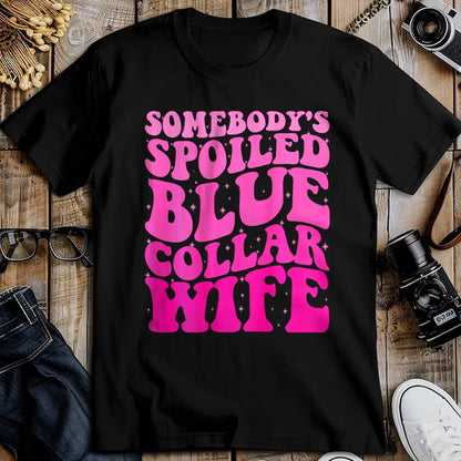 Best Wife Shirt, Wife and Husband Unisex T-Shirt/Hoodie/Sweatshirt HLT00 - Gift for wife T shirt, spoiled wife   Somebody's Spoiled Blue Collar Wife Someones spoiled ON BACK T