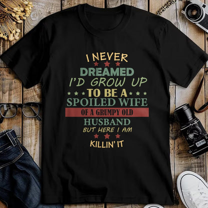 Best Wife Shirt, Wife and Husband Unisex T-Shirt/Hoodie/Sweatshirt HLT00 - Gift for wife T shirt, spoiled wife   Womens I Never Dreamed To Be A Spoiled Wife Of Grumpy Old Husb (1)