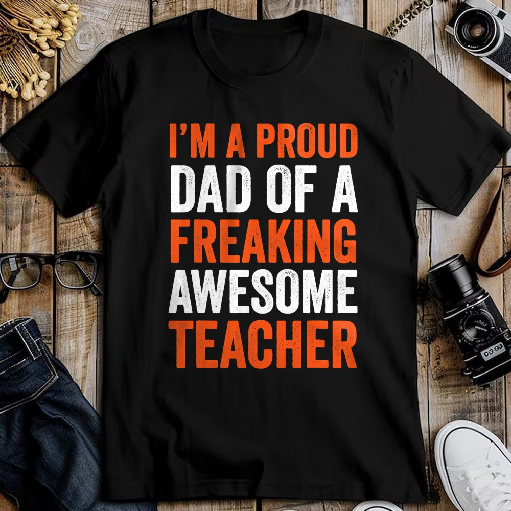 Gift for Dad Shirt, Funny Dad Unisex T-Shirt/Hoodie/Sweatshirt HLT00 – I_m A Proud Dad Of A Freaking Awesome Teacher Father T-Shirt