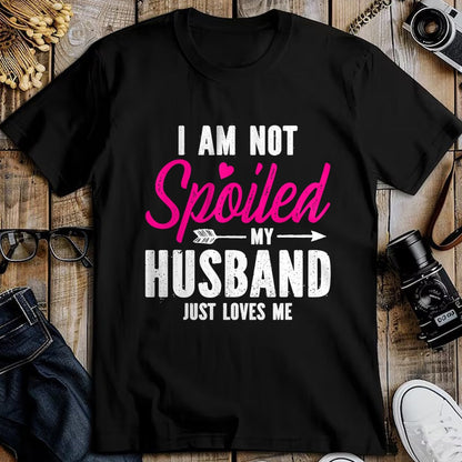 Best Wife Shirt, Wife and Husband Unisex T-Shirt/Hoodie/Sweatshirt HLT00 - Gift for wife T shirt, spoiled wife   I'm Not Spoiled My Husband Just Loves Me T-Shirt