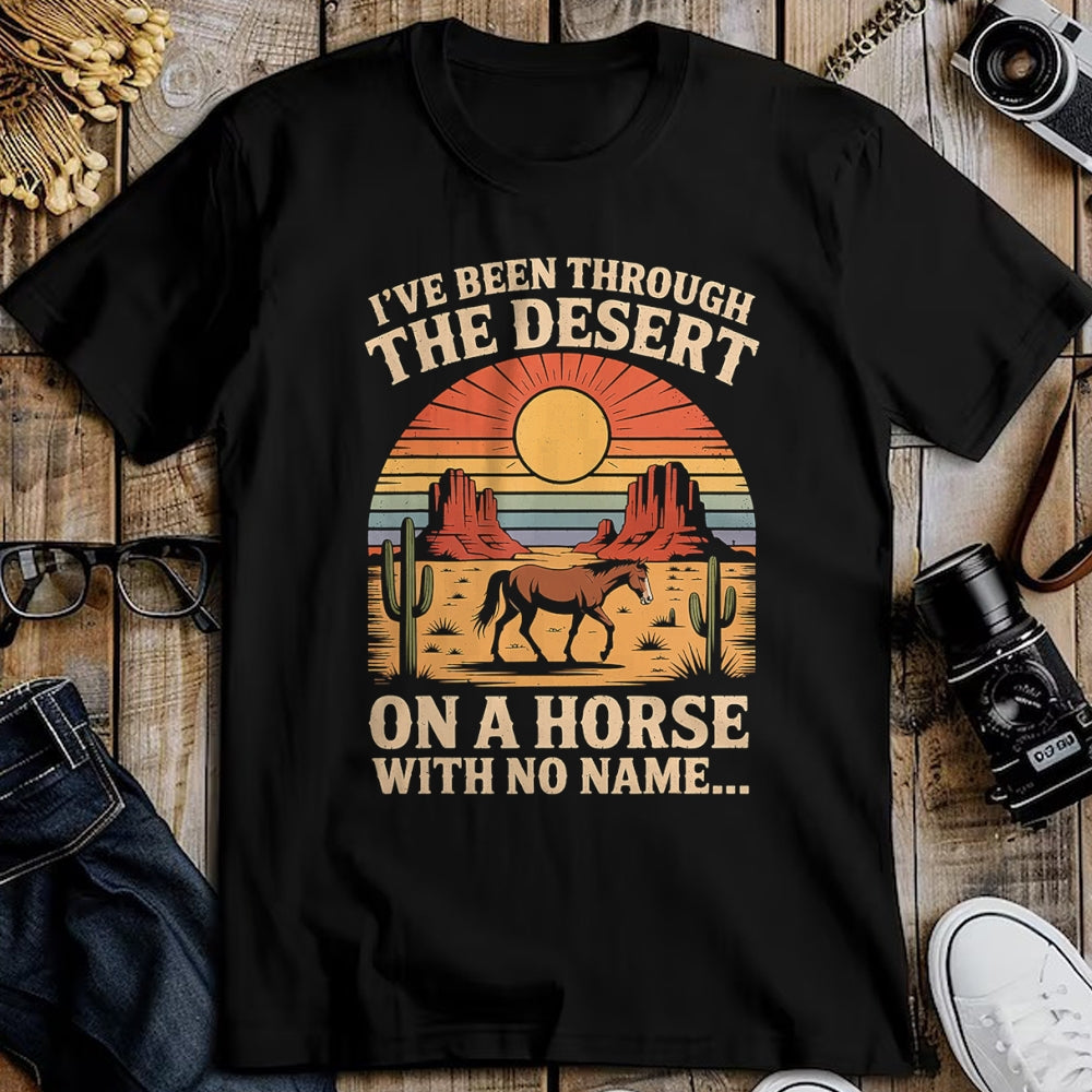 Best Horse Lover Shirt , Funny Horse UnisexT-Shirt/Hoodie/Sweatshirt HLT00 - Fun I_ve Been Through The Deserts On A Horses with No Name T-Shirt