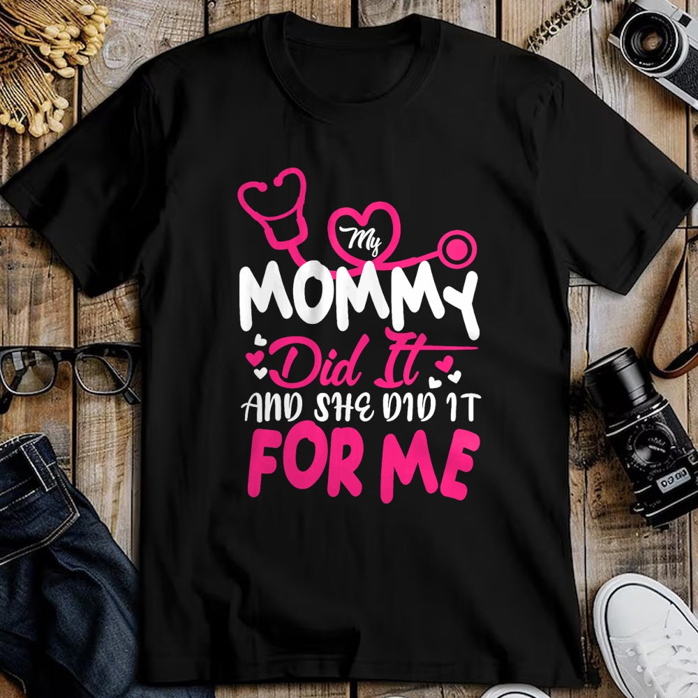 Funny Nurse Shirt, Nurse Unisex T-Shirt/Hoodie/Sweatshirt HLT00 - My Mommy Did It And She Did It For Me Mom Nurse Graduation T-Shirt