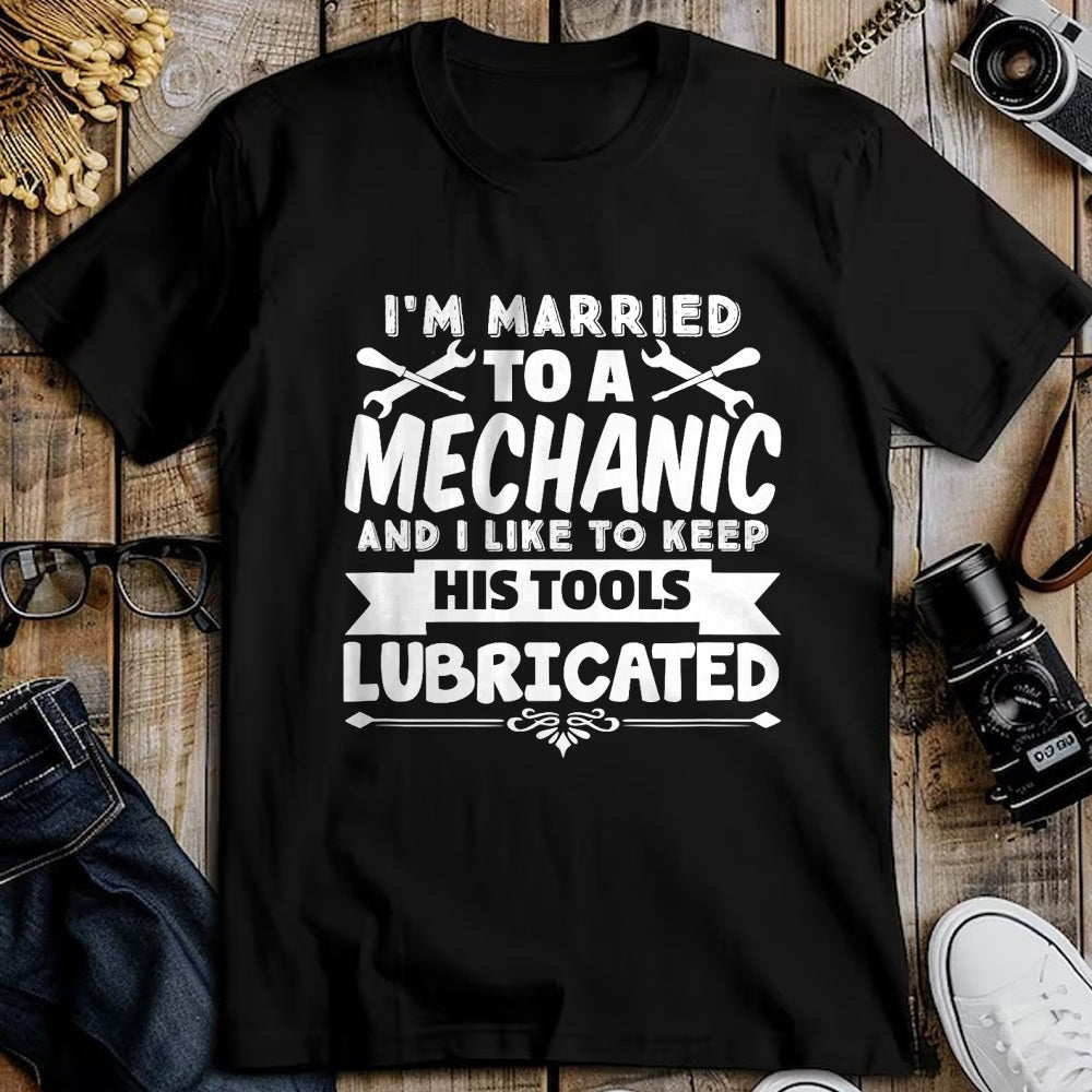 Best Mechanic Life Shirt, Funny Mechanic UnisexT-Shirt/Hoodie/Sweatshirt HLT00 - I'm Married To A Mechanic Like To Keep His Tools Lubricated T-Shirt