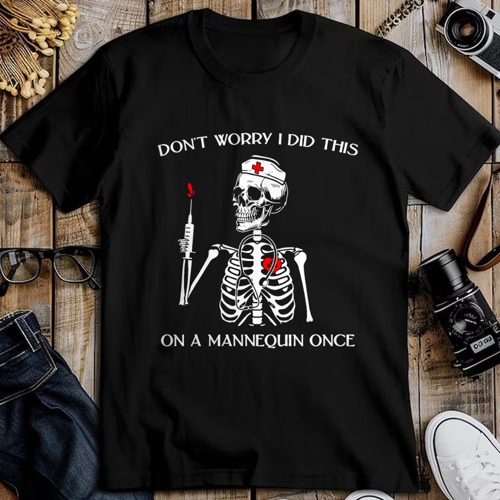 Funny Nurse Shirt, Nurse Unisex T-Shirt/Hoodie/Sweatshirt HLT00 - Don't Worry I Did This On A Mannequin Once Skeleton Nurse T-Shirt