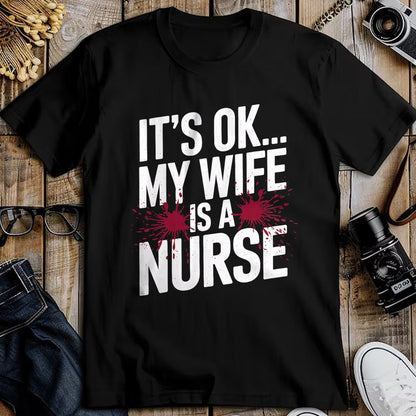 Funny Nurse Shirt, Nurse Unisex T-Shirt/Hoodie/Sweatshirt HLT00 - Its OK... My Wife is a Nurse Funny Healthcare Humor T-Shirt