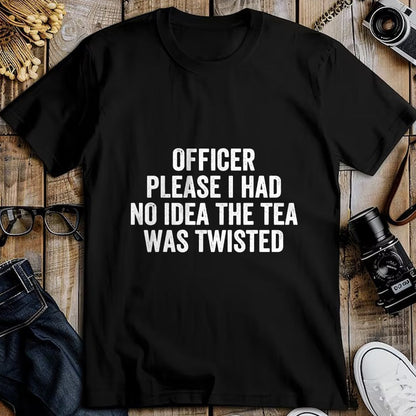 Best Thanksgiving Family Shirt , Funny Thanksgiving UnisexT-Shirt/Hoodie/Sweatshirt HLT00 - Officer Please I Had No Idea The Tea was Twisted Sayings T-Shirt