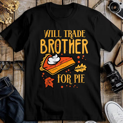 Best Thanksgiving Family Shirt , Funny Thanksgiving UnisexT-Shirt/Hoodie/Sweatshirt HLT00 - Thanksgiving Will Trade Brother for Pie Fall Family Kids T-Shirt