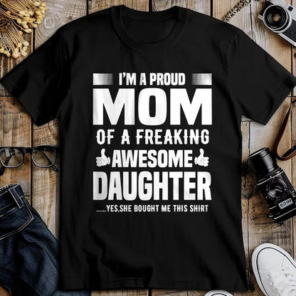 Gift for Mom Shirt, Funny Mom Unisex T-Shirt/Hoodie/Sweatshirt HLT00 - I'm a Proud Mom Of A Freaking Awesome Daughter T-Shirt