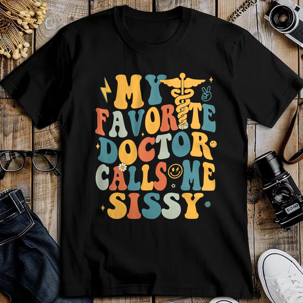 Best Doctor Shirt, Funny Doctor UnisexT-Shirt/Hoodie/Sweatshirt HLT00 - Groovy My Favorite Doctor Calls Me Sissy T-Shirt