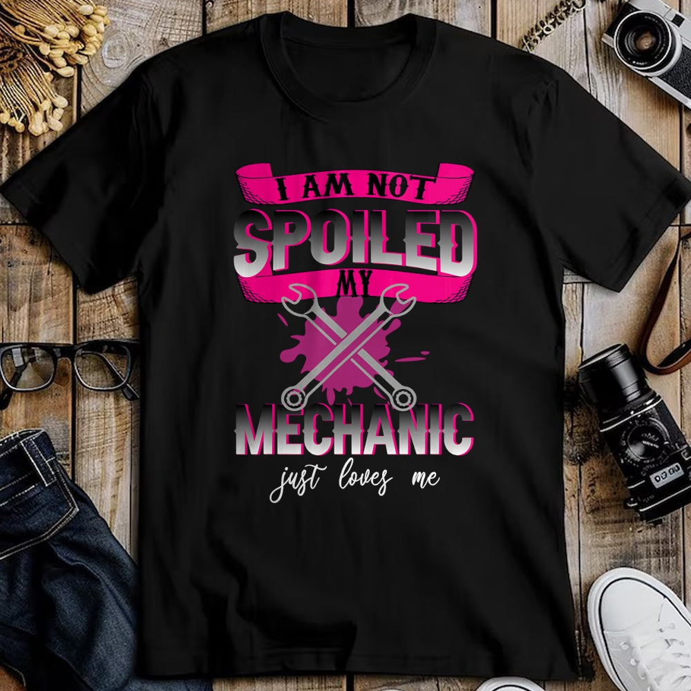 Best Mechanic Life Shirt, Funny Mechanic UnisexT-Shirt/Hoodie/Sweatshirt HLT00 - i Am Not Spoiled My Mechanic Just Loves Me Mechanic's Wife T-Shirt
