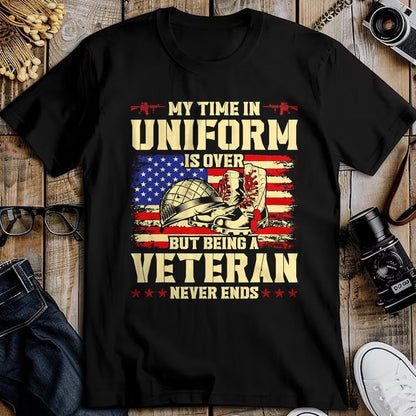 Proud Veteran Shirt, Funny Veteran UnisexT-Shirt/Hoodie/Sweatshirt HLT00 - My Time in Uniform is Over But Being A Veteran Never Ends T-Shirt