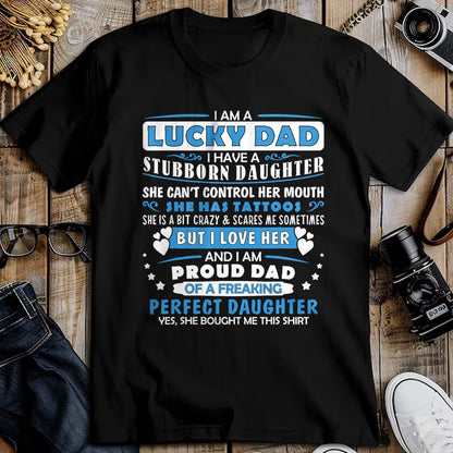 Gift for Dad Shirt, Funny Dad Unisex T-Shirt/Hoodie/Sweatshirt HLT00 – I Am A Lucky Dad I Have Stubborn Daughter Father_s Day Mens T-Shirt