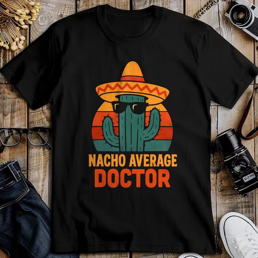 Best Doctor Shirt, Funny Doctor UnisexT-Shirt/Hoodie/Sweatshirt HLT00 - Nacho Average Doctor Cinco De Mayo Fiesta Birthday Party T-Shirt