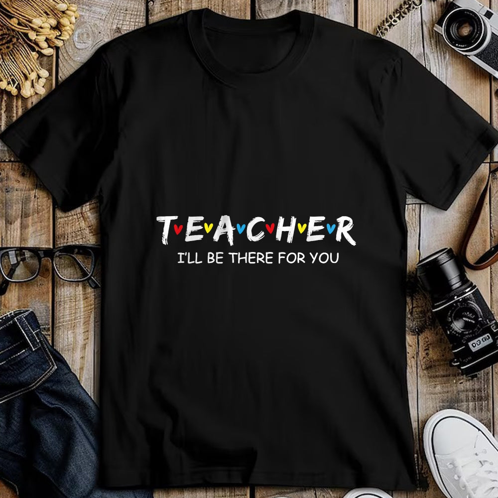 Best Teacher Shirt, Funny Teacher UnisexT-Shirt/Hoodie/Sweatshirt HLT00 - Cute Trendy Teacher Shirt I'll Be There for You Gift T-Shirt