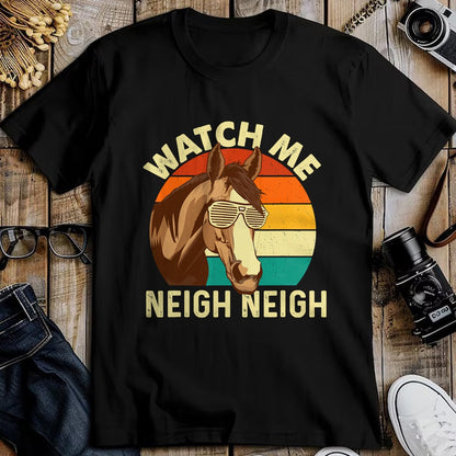Best Horse Lover Shirt , Funny Horse UnisexT-Shirt/Hoodie/Sweatshirt HLT00 - Watch Me Neigh Neigh - Retro Vintage Horse Lover Horseman T-Shirt