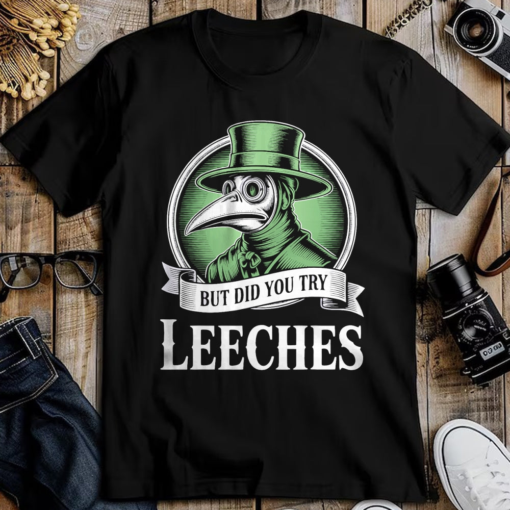 Best Doctor Shirt, Funny Doctor UnisexT-Shirt/Hoodie/Sweatshirt HLT00 - Plague Doctor Steampunk But Did You Try Leeches T-Shirt