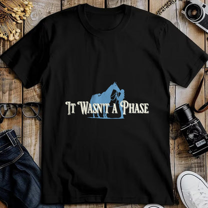 Best Horse Lover Shirt , Funny Horse UnisexT-Shirt/Hoodie/Sweatshirt HLT00 - It Wasn_t A Phase Funny Horse Lover Equestrian Quote T-Shirt
