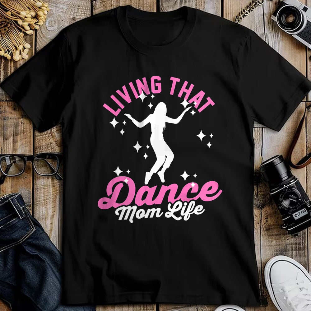 Gift for Mom Shirt, Funny Mom Unisex T-Shirt/Hoodie/Sweatshirt HLT00 - Funny Dance Mom Living That Dance Mom Life Mother_s Day T-Shirt