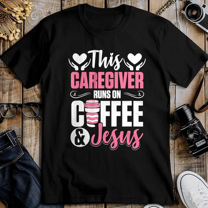 Funny Nurse Shirt, Nurse Unisex T-Shirt/Hoodie/Sweatshirt HLT00 - Nurse Caretaker This Caregiver Runs On Coffee And Jesus T-Shirt