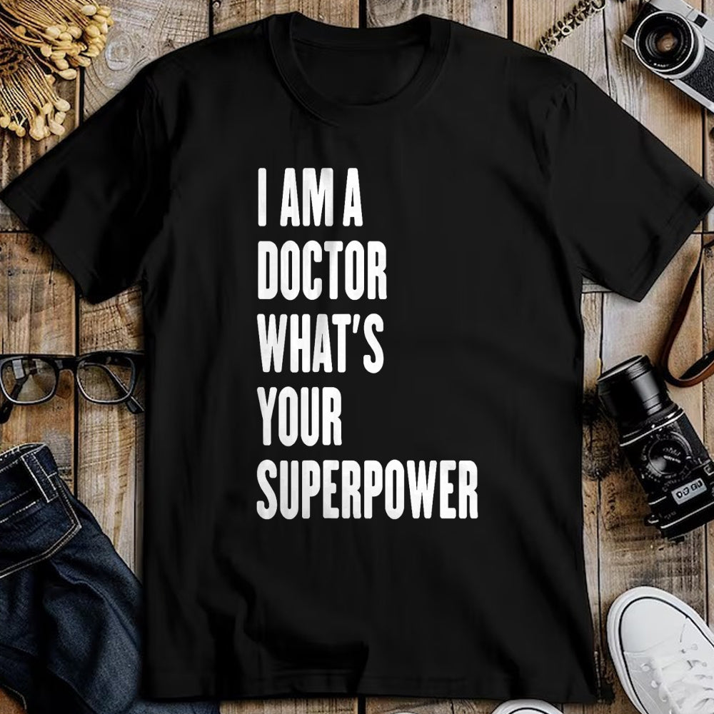 Best Doctor Shirt, Funny Doctor UnisexT-Shirt/Hoodie/Sweatshirt HLT00 - I am a Doctor what's your superpower T-Shirt