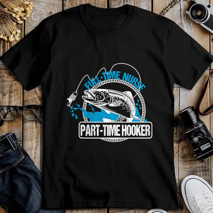 Funny Nurse Shirt, Nurse Unisex T-Shirt/Hoodie/Sweatshirt HLT00 - Full Time Nurse Part Time Hooker T-Shirt Fishing Nurses Tee T-Shirt