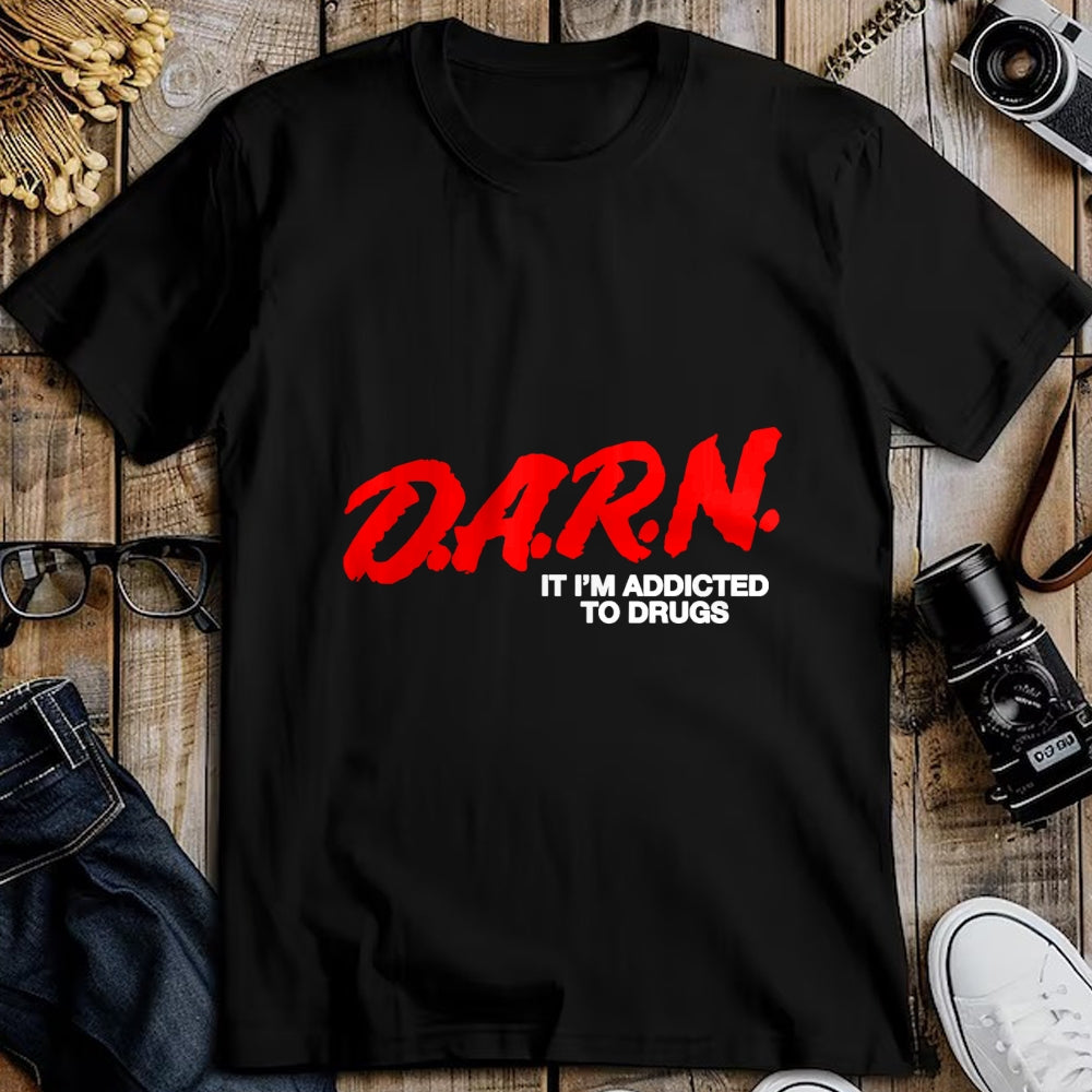 Gift for Dad Shirt, Funny Dad Unisex T-Shirt/Hoodie/Sweatshirt HLT00 – D.A.R.N. It Im Addicted To Drugs, Funny D.A.R.N Sarcastic T-Shirt