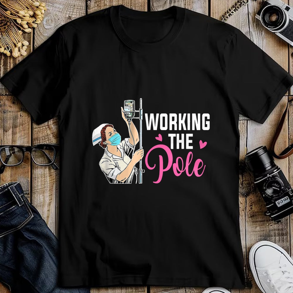 Funny Nurse Shirt, Nurse Unisex T-Shirt/Hoodie/Sweatshirt HLT00 - Working The Pole Nurse T-Shirt