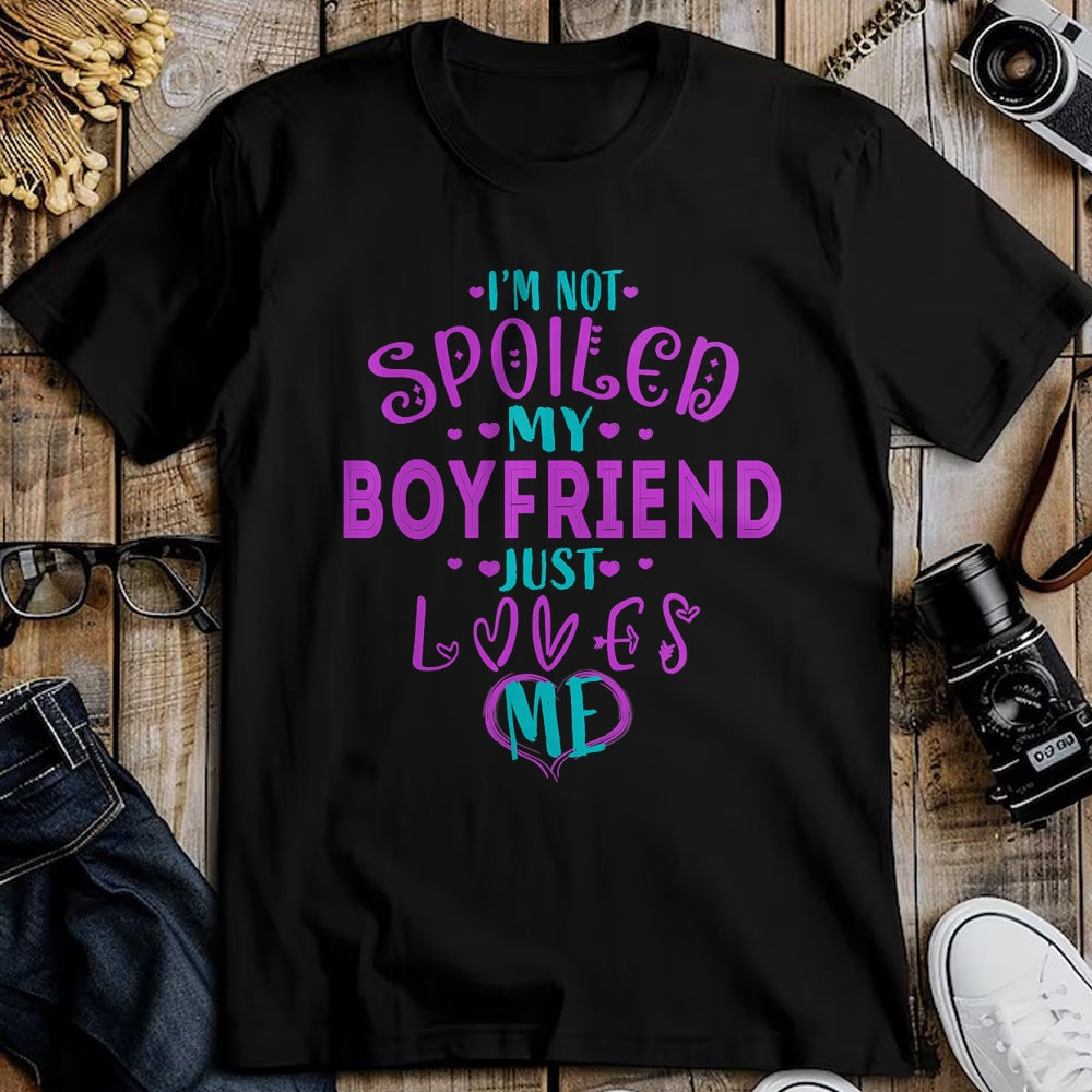 Best Wife Shirt, Wife and Husband Unisex T-Shirt/Hoodie/Sweatshirt HLT00 - IM NOT SPOILED MY BOYFRIEND JUST LOVES ME T-Shirt