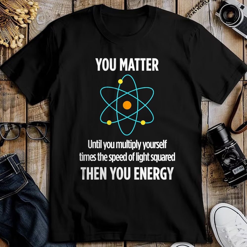 Best Mechanic Life Shirt, Funny Mechanic UnisexT-Shirt/Hoodie/Sweatshirt HLT00 - You Matter You Energy Funny Physicist Physics Lover T-Shirt