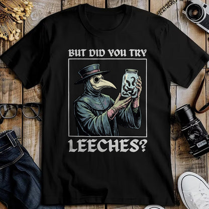 Best Doctor Shirt, Funny Doctor UnisexT-Shirt/Hoodie/Sweatshirt HLT00 - But Did You Try Leeches T-Shirt