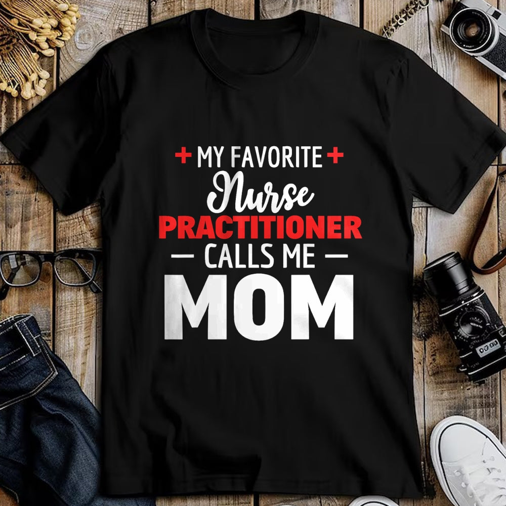 Funny Nurse Shirt, Nurse Unisex T-Shirt/Hoodie/Sweatshirt HLT00 - My Favorite Nurse Practitioner Calls Me Mom T-Shirt