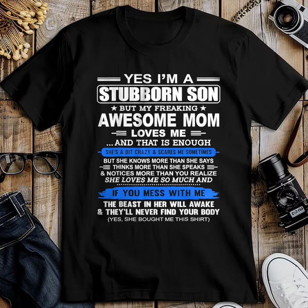 Gift for Mom Shirt, Funny Mom Unisex T-Shirt/Hoodie/Sweatshirt HLT00 - Yes I'm A Stubborn Son Shirt But My Freaking Awesome Mom Love T-Shirt