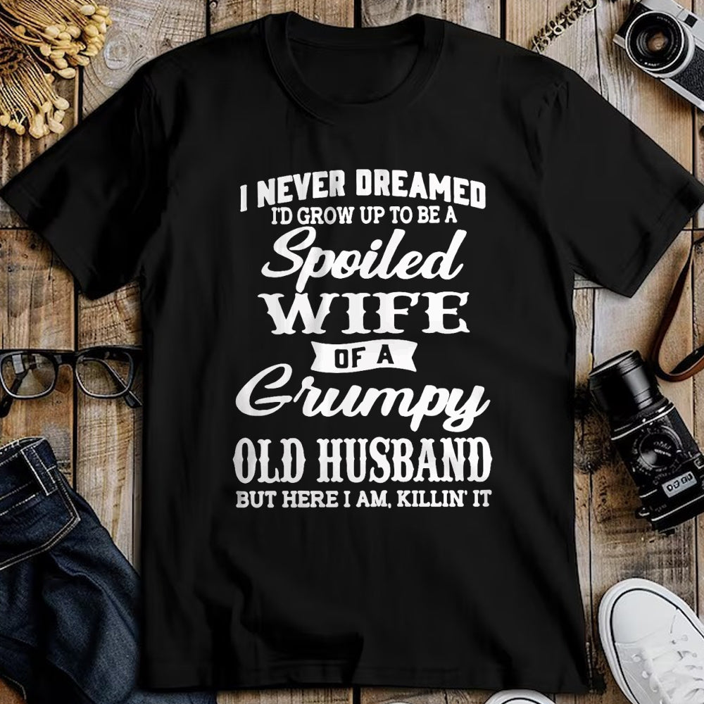 Best Wife Shirt, Wife and Husband Unisex T-Shirt/Hoodie/Sweatshirt HLT00 - Gift for wife T shirt, spoiled wife   I Never Dreamed I'd Grow Up To Be A Spoiled Wife T-Shirt (1)