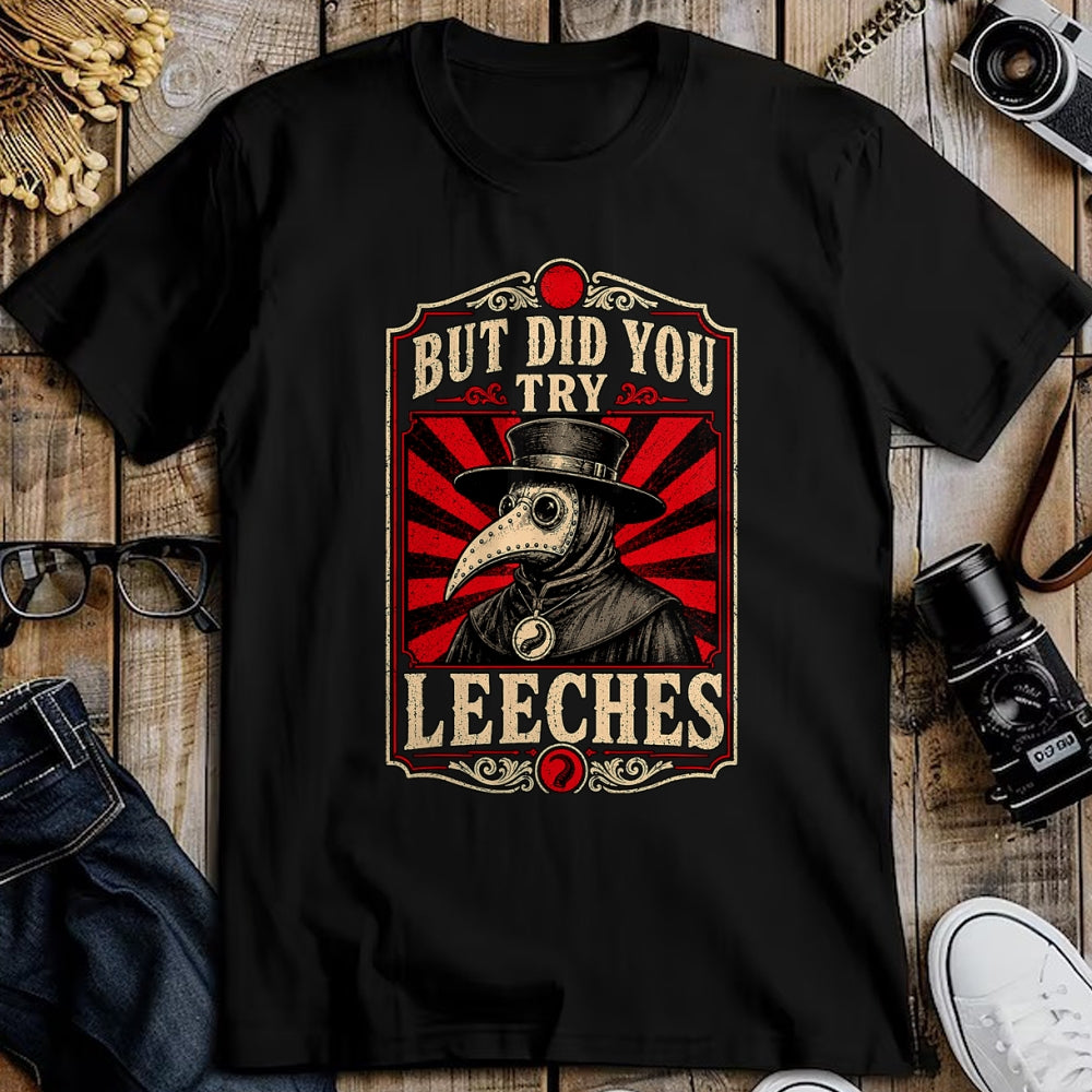 Best Doctor Shirt, Funny Doctor UnisexT-Shirt/Hoodie/Sweatshirt HLT00 - But Did You Try Leeches Plague Doctor Dark Humor T-Shirt