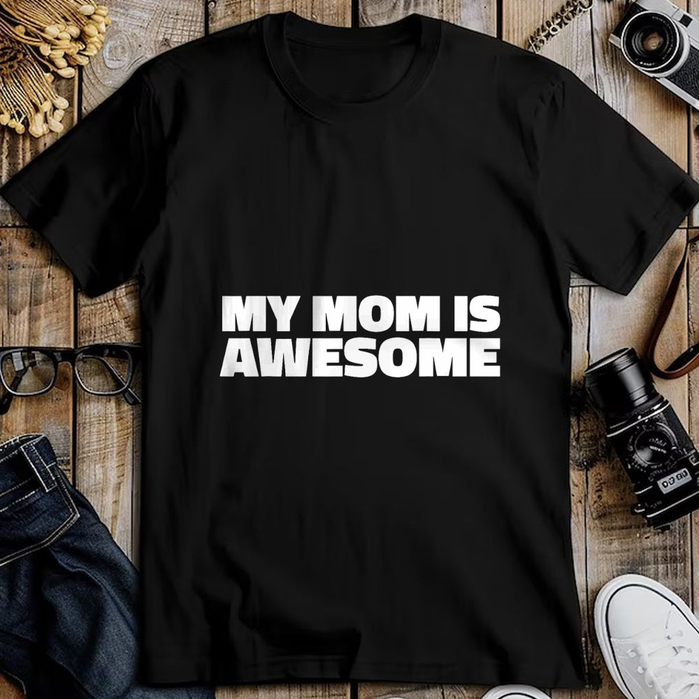 Gift for Mom Shirt, Funny Mom Unisex T-Shirt/Hoodie/Sweatshirt HLT00 - My Mom is Awesome T Shirt - Family T-Shirt