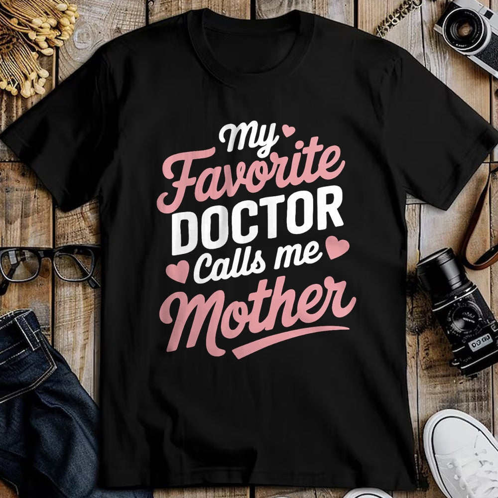Best Doctor Shirt, Funny Doctor UnisexT-Shirt/Hoodie/Sweatshirt HLT00 - My Favorite Doctor Calls Me Mother T-Shirt