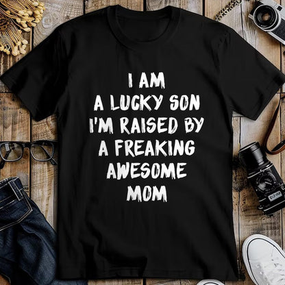 Gift for Mom Shirt, Funny Mom Unisex T-Shirt/Hoodie/Sweatshirt HLT00 - I Am A Lucky Son I'm Raised By A Freaking Awesome Mom T-Shirt