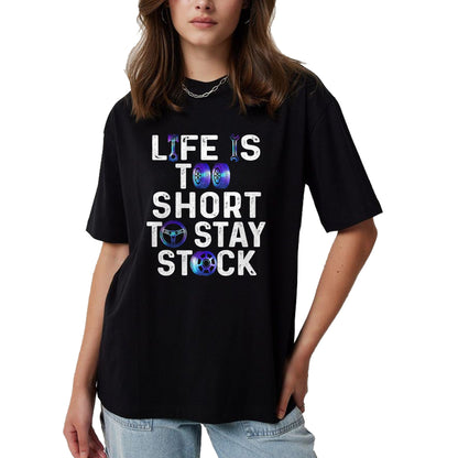 Best Wife Shirt, Wife and Husband Unisex T-Shirt/Hoodie/Sweatshirt HLT00 - Life Is Too Short To Stay Stock Awesome Design For Car Guys T-Shirt