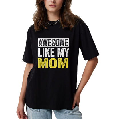 Gift for Mom Shirt, Funny Mom Unisex T-Shirt/Hoodie/Sweatshirt HLT00 - Awesome Like My Mom daughter Mother_s Day T-Shirt