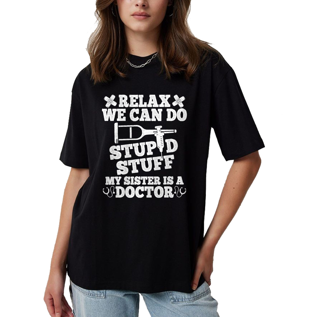Best Doctor Shirt, Funny Doctor UnisexT-Shirt/Hoodie/Sweatshirt HLT00 - Relax Can Do Stupid Stuff My Sister Is A Doctor Sisters Fun T-Shirt