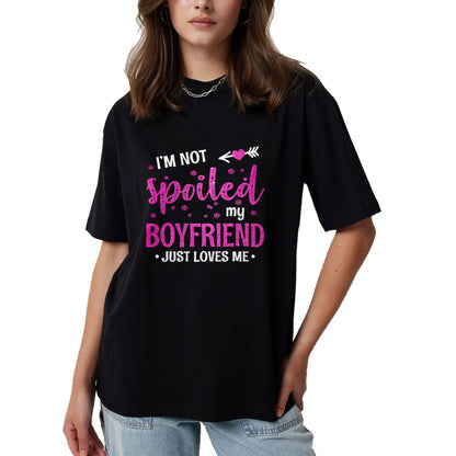 Best Wife Shirt, Wife and Husband Unisex T-Shirt/Hoodie/Sweatshirt HLT00 - I'm Not Spoiled My Boyfriend Just Loves Me T-Shirt