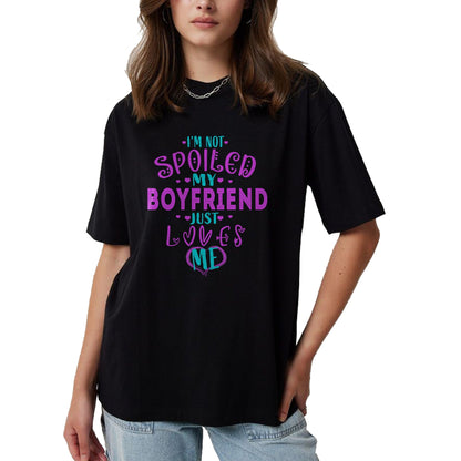 Best Wife Shirt, Wife and Husband Unisex T-Shirt/Hoodie/Sweatshirt HLT00 - IM NOT SPOILED MY BOYFRIEND JUST LOVES ME T-Shirt